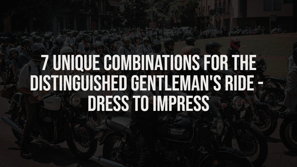7 Unique Combinations for the Distinguished Gentleman's Ride: Dress to   Brummell